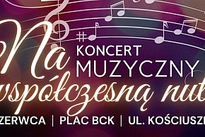 Koncert muzyczny NA WSPÓŁCZESNĄ NUTĘ. Będzie się działo-53479