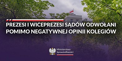 Prezesi i wiceprezesi sądów odwołani pomimo negatywnej -56249